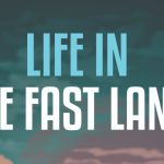 Life in The Fast Lane