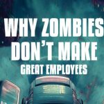 Why Zombies Don't Make Great Employees