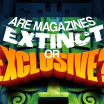 are-magazines-extinct-or-exclusive